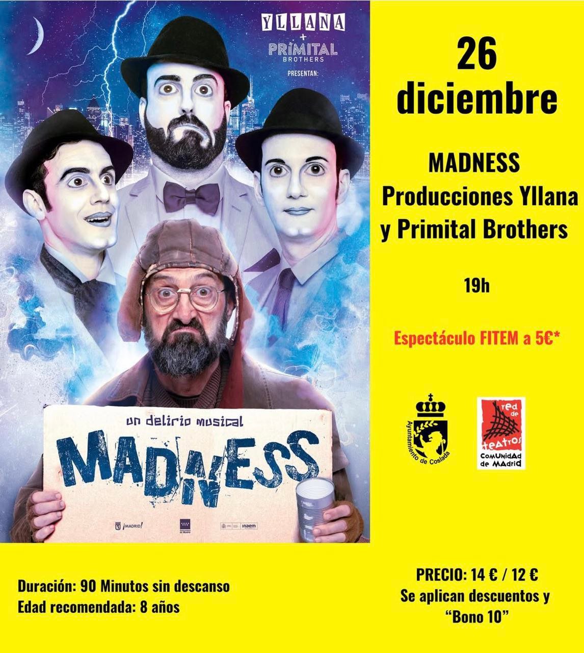 El Teatro Municipal de Coslada acoge hoy, viernes 26 de diciembre, a las 19.00 horas, la representación de Madness, una comedia musical creada por las compañías Producciones Yllana y Primital Brothers, dos referentes del teatro gestual y musical contemporáneo, que regresan a los escenarios con una propuesta cargada de humor, ironía, música en directo y reflexión sobre la vida moderna.